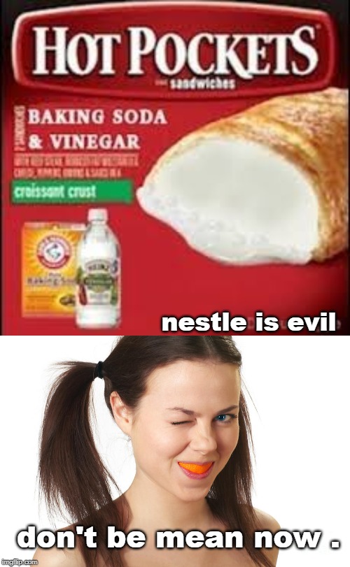 with knowledge comes responsibility | nestle is evil; don't be mean now . | image tagged in evil nestle,fda don't care,get smart quick,meme 18 | made w/ Imgflip meme maker