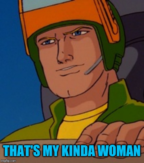 G.I.Joe | THAT'S MY KINDA WOMAN | image tagged in gijoe | made w/ Imgflip meme maker