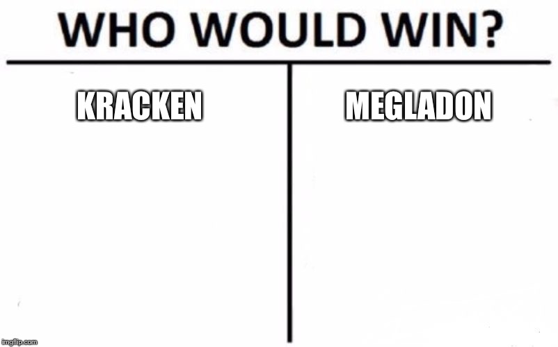 Who Would Win? Meme | KRACKEN; MEGLADON | image tagged in memes,who would win | made w/ Imgflip meme maker