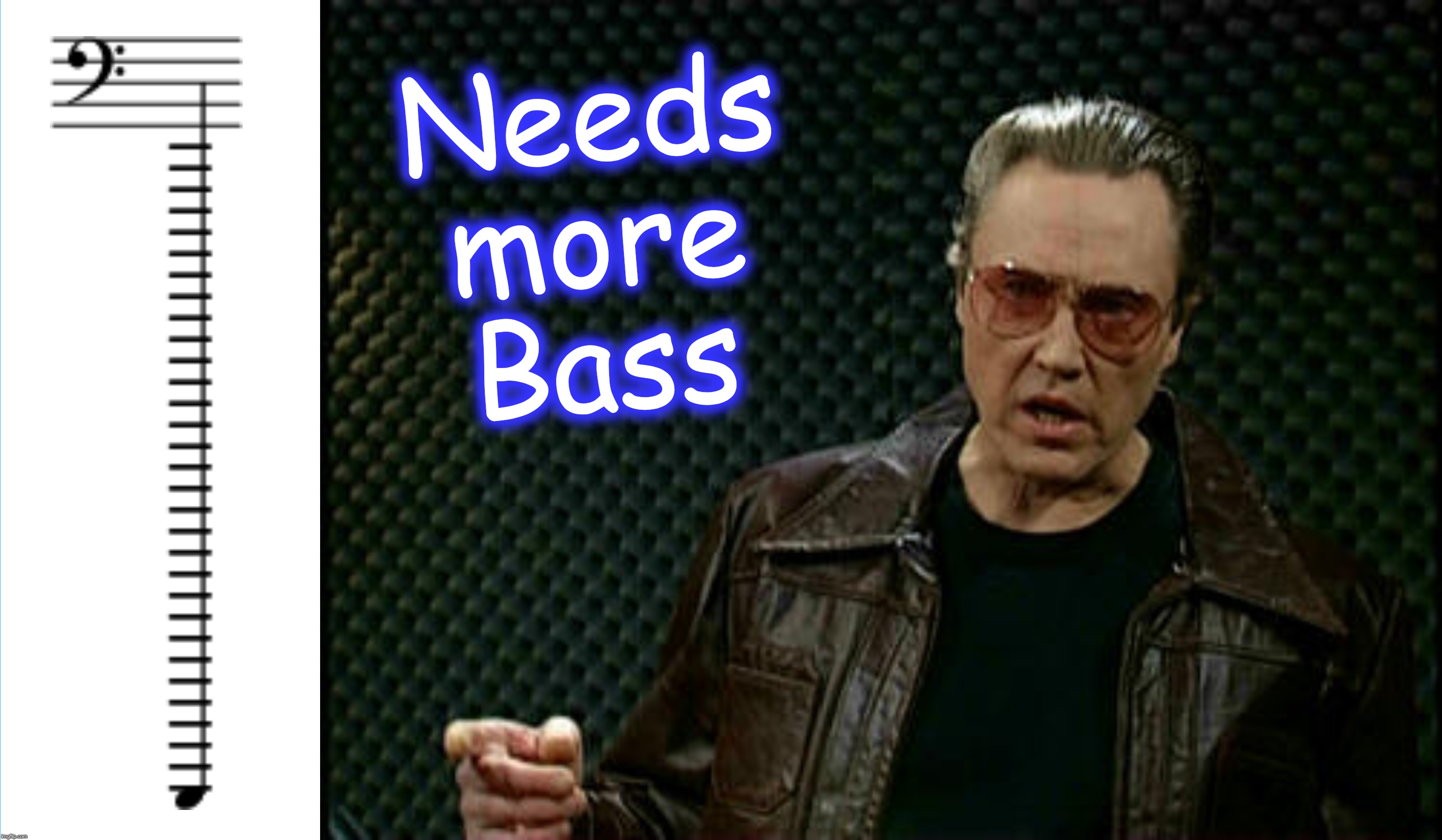 for readers of sheet music only? | Needs more Bass | image tagged in needs more cowbell | made w/ Imgflip meme maker