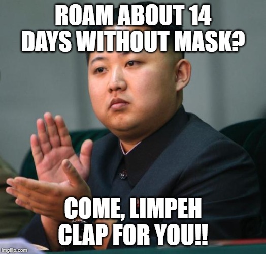 clap | ROAM ABOUT 14 DAYS WITHOUT MASK? COME, LIMPEH CLAP FOR YOU!! | image tagged in clap | made w/ Imgflip meme maker