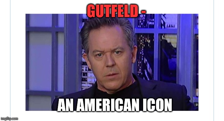 One of the last few great TV hosts | GUTFELD -; AN AMERICAN ICON | image tagged in bad pun greg gutfeld,real talk | made w/ Imgflip meme maker