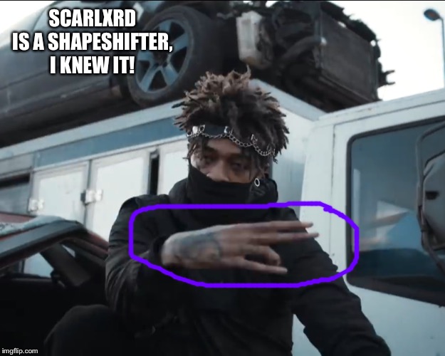 SCARLXRD IS A SHAPESHIFTER, I KNEW IT! | image tagged in scarlxrd shapeshift,the truth,reptilians,memes,rappers | made w/ Imgflip meme maker