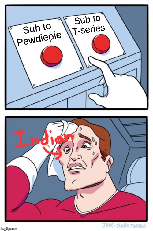 Two Buttons | Sub to T-series; Sub to Pewdiepie | image tagged in memes,two buttons | made w/ Imgflip meme maker
