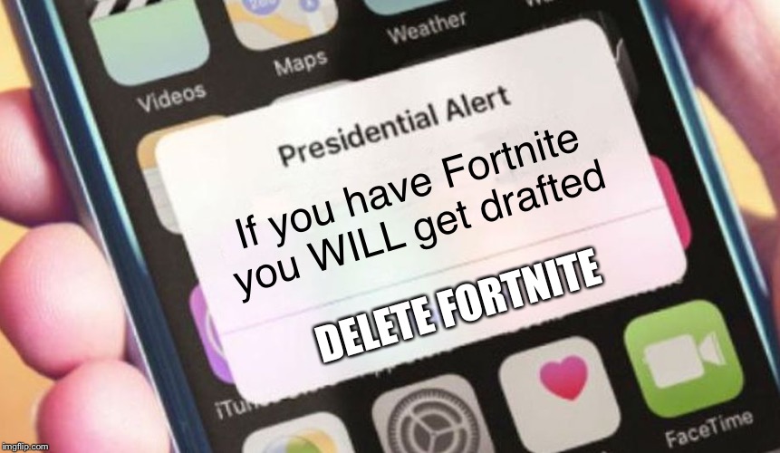 Presidential Alert Meme | If you have Fortnite you WILL get drafted; DELETE FORTNITE | image tagged in memes,presidential alert,fortnite,draft,world war 3 | made w/ Imgflip meme maker
