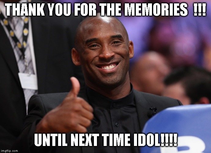 THANK YOU FOR THE MEMORIES  !!! UNTIL NEXT TIME IDOL!!!! | made w/ Imgflip meme maker