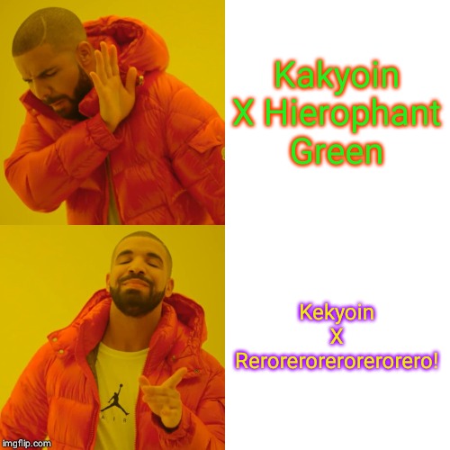 Drake Hotline Bling | Kakyoin X Hierophant Green; Kekyoin X Rerorerorerorerorero! | image tagged in memes,drake hotline bling | made w/ Imgflip meme maker