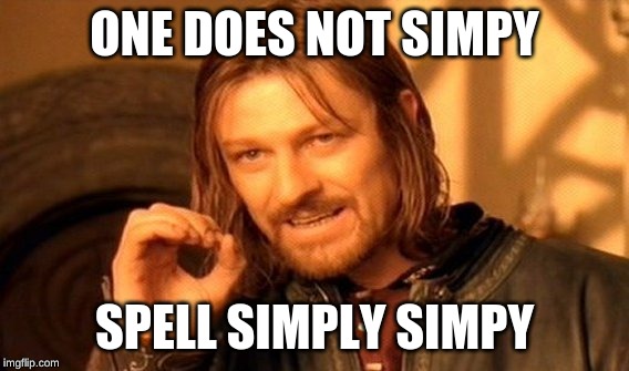 One Does Not Simply Meme | ONE DOES NOT SIMPY; SPELL SIMPLY SIMPY | image tagged in memes,one does not simply | made w/ Imgflip meme maker