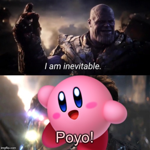 Poyo! | image tagged in i am inevitable,i am iron man | made w/ Imgflip meme maker