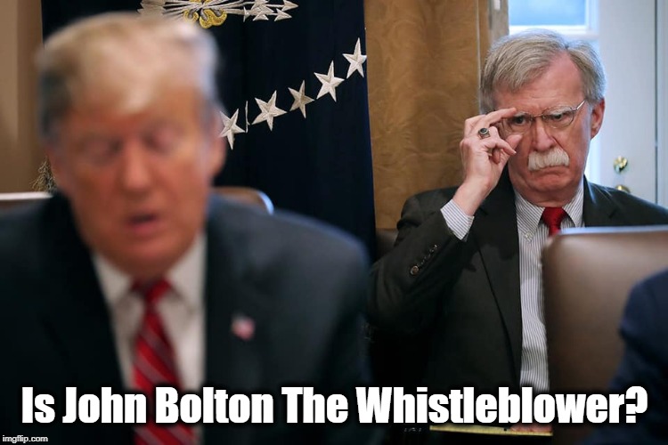 Whistleblower | Is John Bolton The Whistleblower? | image tagged in donald trump,bolton | made w/ Imgflip meme maker