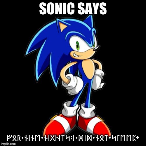 You're Too Slow Sonic Meme | SONIC SAYS; ᚠᛟᚱ᛫ᚾᛁᚾᛖ᛫ᚾᛁᚷᚺᛏᛋ᛬ᛁ᛫ᛞᛁᛞ᛫ᚾᛟᛏ᛫ᛋᛚᛖᛖᛈ᛭ | image tagged in memes,youre too slow sonic | made w/ Imgflip meme maker