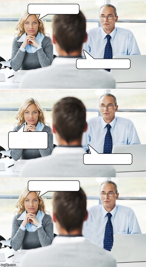 job interview | image tagged in job interview | made w/ Imgflip meme maker