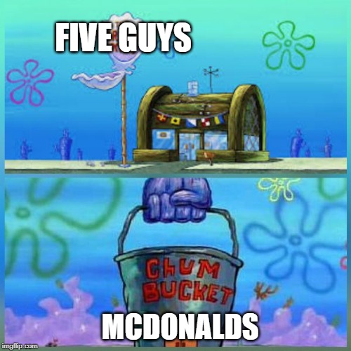 Krusty Krab Vs Chum Bucket | FIVE GUYS; MCDONALDS | image tagged in memes,krusty krab vs chum bucket | made w/ Imgflip meme maker