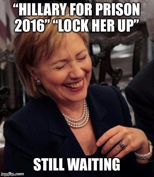 Also self-explanatory. | “HILLARY FOR PRISON 2016” “LOCK HER UP”; STILL WAITING | image tagged in hillary lol | made w/ Imgflip meme maker