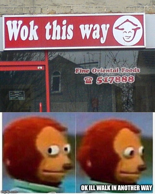 When you go to a chinese restaurant and they tell you to walk a another direction | OK ILL WALK IN ANOTHER WAY | image tagged in monkey puppet,restaurant,funny | made w/ Imgflip meme maker