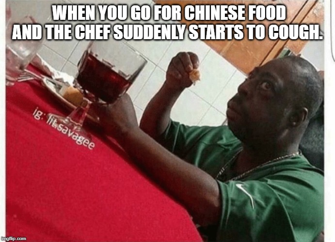 Beetlejuice eating | WHEN YOU GO FOR CHINESE FOOD AND THE CHEF SUDDENLY STARTS TO COUGH. | image tagged in beetlejuice eating | made w/ Imgflip meme maker