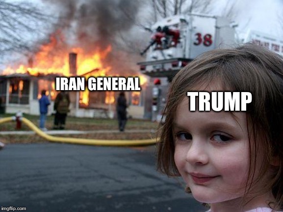 Disaster Girl | IRAN GENERAL; TRUMP | image tagged in memes,disaster girl | made w/ Imgflip meme maker