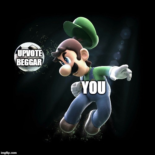 it's to simple just beg. | UPVOTE BEGGAR; YOU | image tagged in begging for upvotes,upvote begging,luigi | made w/ Imgflip meme maker