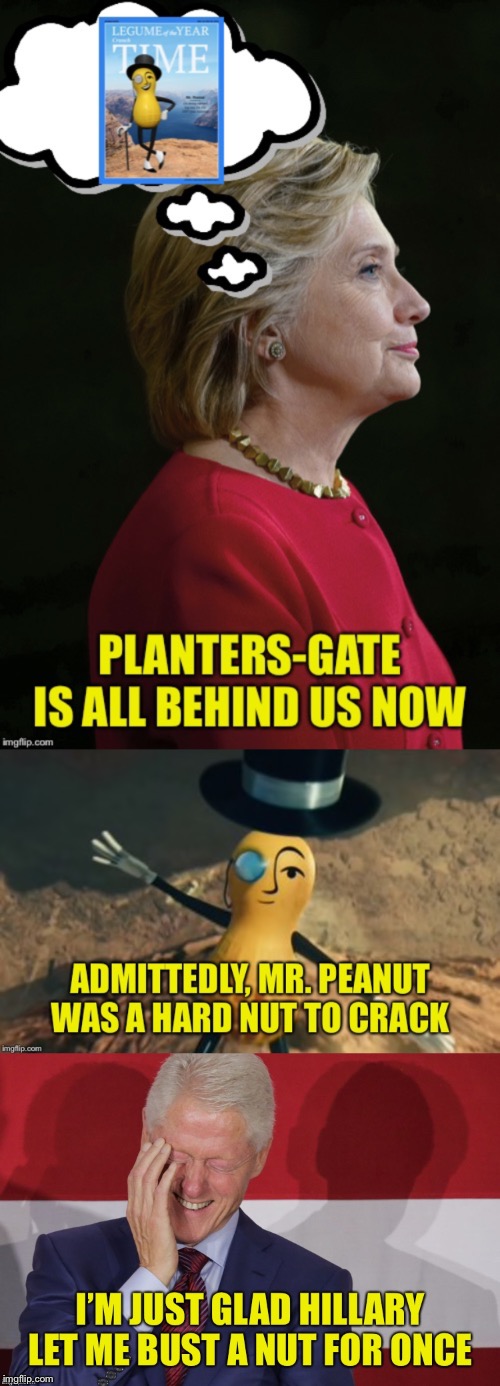 End of Planters-gate | image tagged in planters,mr peanut,clintons,bill,hillary | made w/ Imgflip meme maker