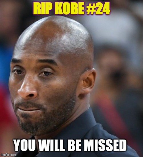 Kobe | RIP KOBE #24; YOU WILL BE MISSED | image tagged in kobe | made w/ Imgflip meme maker