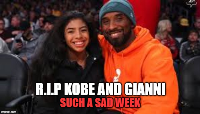 R.I.P KOBE AND GIANNI; SUCH A SAD WEEK | image tagged in kobe bryant | made w/ Imgflip meme maker