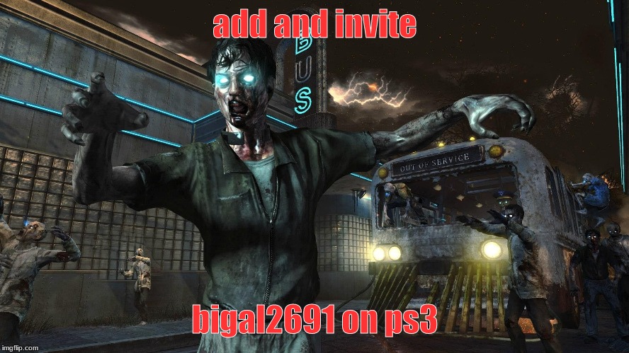 add me bigal2691 | add and invite; bigal2691 on ps3 | image tagged in zombies | made w/ Imgflip meme maker