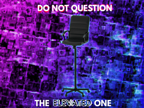 High Quality Do Not Question the Elevated One Empty Chair Blank Meme Template