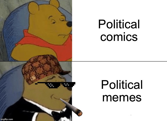 Tuxedo Winnie The Pooh | Political comics; Political memes | image tagged in memes,tuxedo winnie the pooh,political meme,dank,politics,dank memes | made w/ Imgflip meme maker
