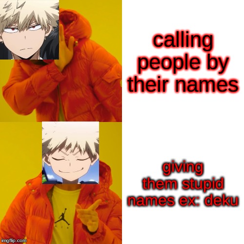 Drake Hotline Bling | calling people by their names; giving them stupid names ex: deku | image tagged in memes,drake hotline bling | made w/ Imgflip meme maker