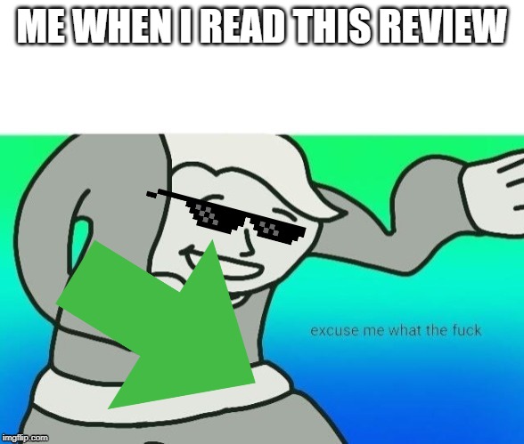 ME WHEN I READ THIS REVIEW | made w/ Imgflip meme maker