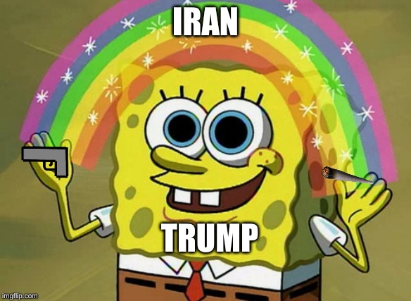 Imagination Spongebob | IRAN; TRUMP | image tagged in memes,imagination spongebob | made w/ Imgflip meme maker