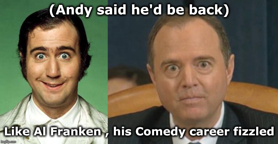 "Here he comes to save the day !" | (Andy said he'd be back); Like Al Franken , his Comedy career fizzled | image tagged in andy kaufman,crazy adam schiff,reincarnation,resemblance,shocking,funny not funny | made w/ Imgflip meme maker