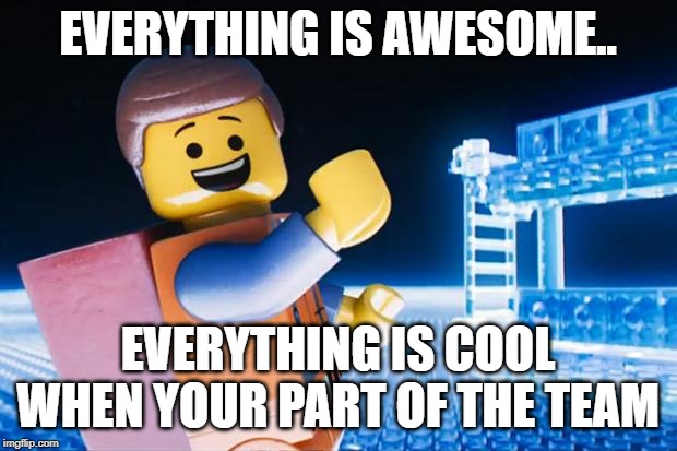 Imgflip sings “everything is awesome” | EVERYTHING IS AWESOME.. EVERYTHING IS COOL WHEN YOUR PART OF THE TEAM | image tagged in the lego movie,everything is awesome | made w/ Imgflip meme maker