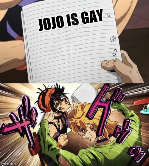 JoJo | JOJO IS GAY | image tagged in jojo | made w/ Imgflip meme maker