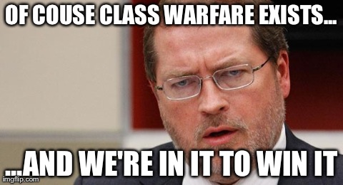 OF COUSE CLASS WARFARE EXISTS... ...AND WE'RE IN IT TO WIN IT | made w/ Imgflip meme maker