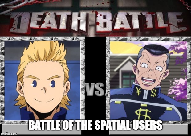 Battle of the spatial users | BATTLE OF THE SPATIAL USERS | image tagged in death battle,jojo's bizarre adventure,my hero academia,boku no hero academia,okuyasu nijimura | made w/ Imgflip meme maker