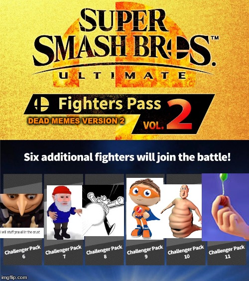 fighters pass vol. 2 | DEAD MEMES VERSION 2 | image tagged in fighters pass vol 2 | made w/ Imgflip meme maker