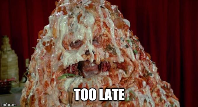 Pizza the Hut | TOO LATE | image tagged in pizza the hut | made w/ Imgflip meme maker