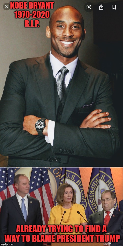 KOBE BRYANT
1970-2020
R.I.P. ALREADY TRYING TO FIND A  WAY TO BLAME PRESIDENT TRUMP | image tagged in kobe,schiff pelosi nadler | made w/ Imgflip meme maker