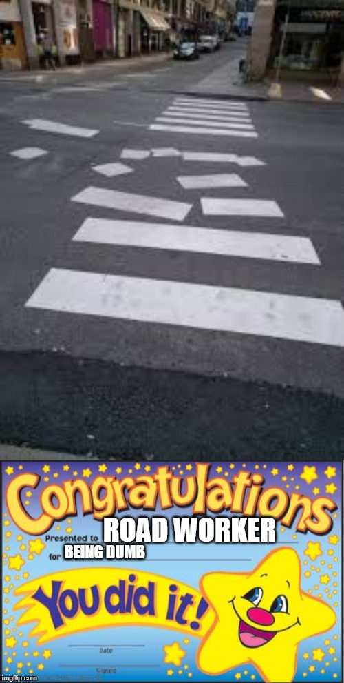 ROAD WORKER; BEING DUMB | image tagged in memes,happy star congratulations | made w/ Imgflip meme maker