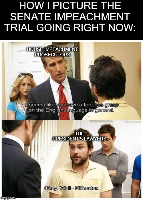 We all just want the trial to be over to get back to our hotplates | HOW I PICTURE THE SENATE IMPEACHMENT TRIAL GOING RIGHT NOW:; HOUSE IMPEACHMENT PROSECUTORS; THE PRESIDENT'S LAWYERS | image tagged in it's always sunny in philidelphia | made w/ Imgflip meme maker
