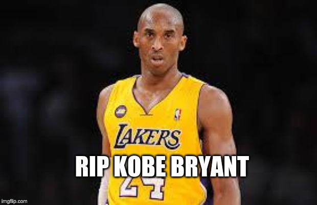 Kobe Bryant | RIP KOBE BRYANT | image tagged in kobe bryant | made w/ Imgflip meme maker