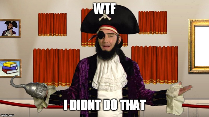 PATCHY CMON | WTF I DIDNT DO THAT | image tagged in patchy cmon | made w/ Imgflip meme maker