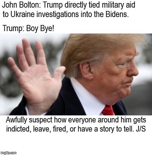 Trump John Bolton Boy Bye | image tagged in trump john bolton boy bye | made w/ Imgflip meme maker