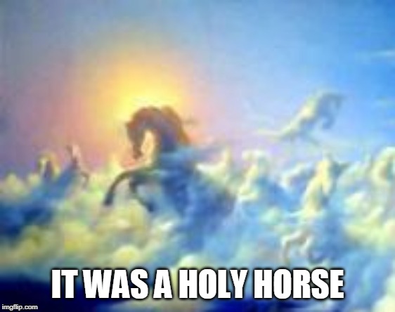 IT WAS A HOLY HORSE | made w/ Imgflip meme maker