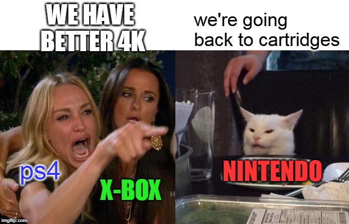 Woman Yelling At Cat | we're going back to cartridges; WE HAVE 
BETTER 4K; NINTENDO; ps4; X-BOX | image tagged in memes,woman yelling at cat,nintendo switch,ps4,xbox | made w/ Imgflip meme maker