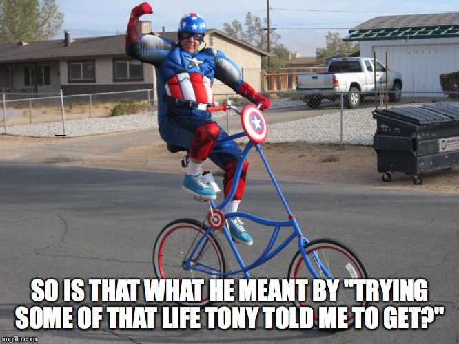 Captain American | SO IS THAT WHAT HE MEANT BY "TRYING SOME OF THAT LIFE TONY TOLD ME TO GET?" | image tagged in captain american | made w/ Imgflip meme maker