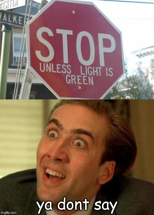 STOP! Unless the light is green, of course. | ya dont say | image tagged in ya dont say,memes,funny,stop | made w/ Imgflip meme maker