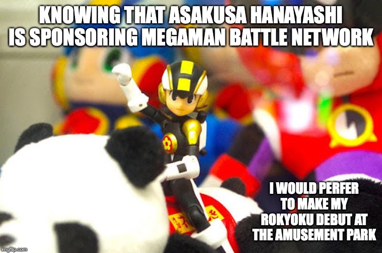 Hanayashiki Megaman.EXE | KNOWING THAT ASAKUSA HANAYASHI IS SPONSORING MEGAMAN BATTLE NETWORK; I WOULD PERFER TO MAKE MY ROKYOKU DEBUT AT THE AMUSEMENT PARK | image tagged in megaman,megaman nt warrior,memes | made w/ Imgflip meme maker