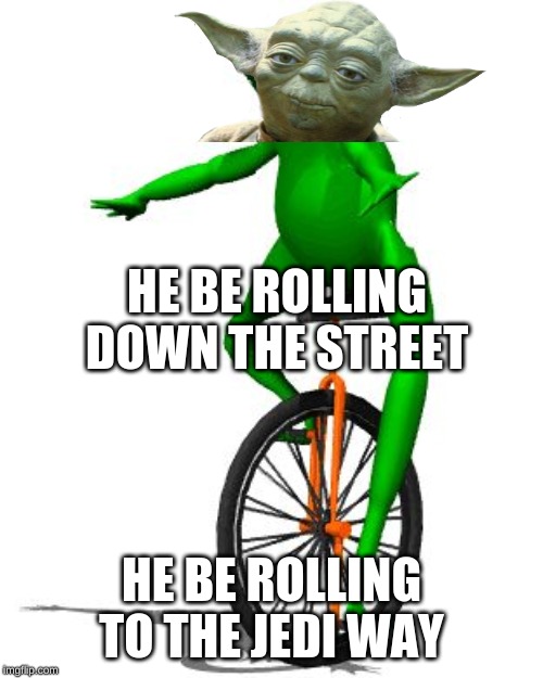 Dat Boi | HE BE ROLLING DOWN THE STREET; HE BE ROLLING TO THE JEDI WAY | image tagged in memes,dat boi | made w/ Imgflip meme maker